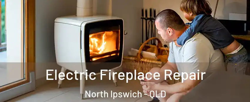 Electric Fireplace Repair North Ipswich - QLD