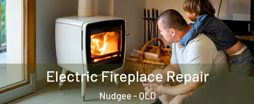 Electric Fireplace Repair Nudgee - QLD