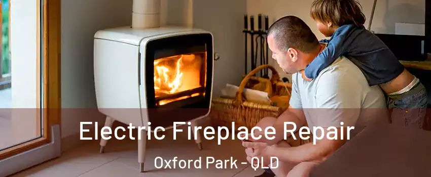 Electric Fireplace Repair Oxford Park - QLD