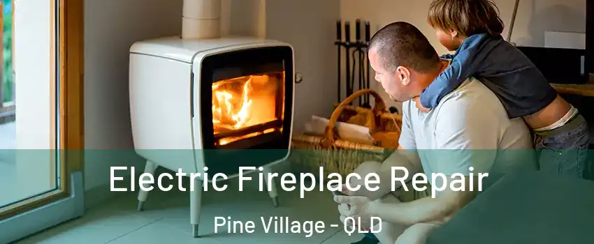 Electric Fireplace Repair Pine Village - QLD