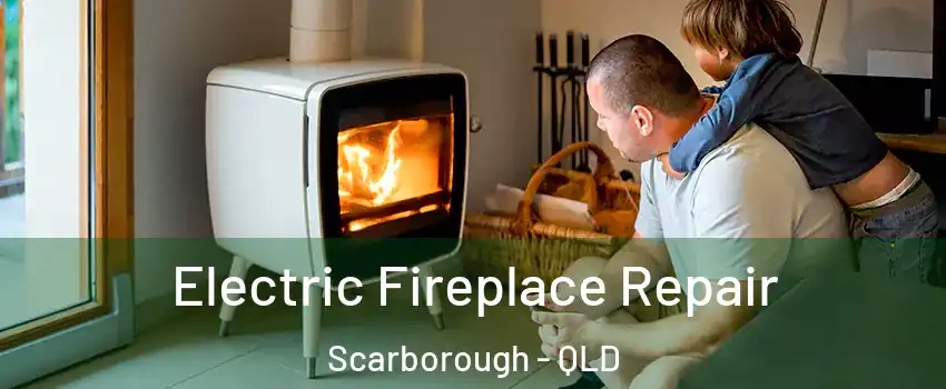 Electric Fireplace Repair Scarborough - QLD