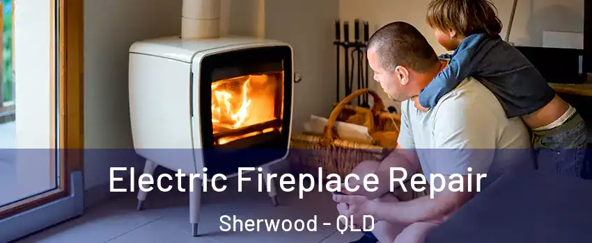 Electric Fireplace Repair Sherwood - QLD