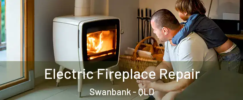 Electric Fireplace Repair Swanbank - QLD