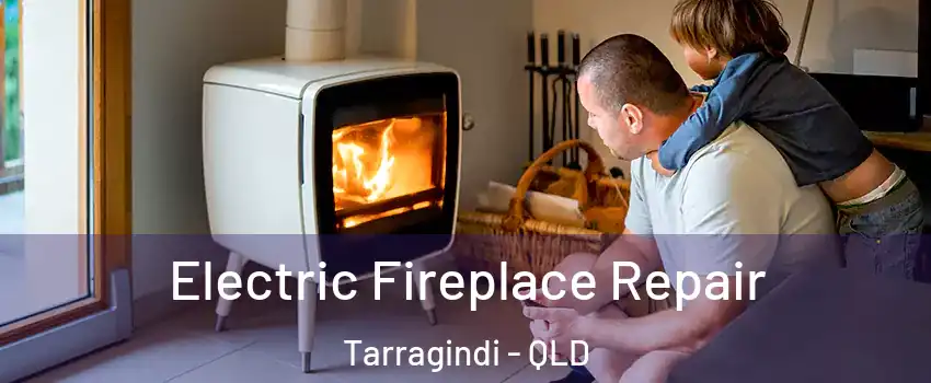 Electric Fireplace Repair Tarragindi - QLD