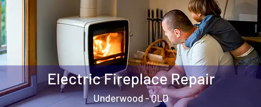 Electric Fireplace Repair Underwood - QLD