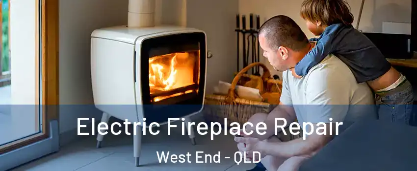 Electric Fireplace Repair West End - QLD