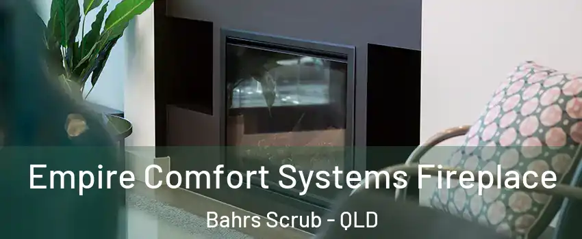Empire Comfort Systems Fireplace Bahrs Scrub - QLD