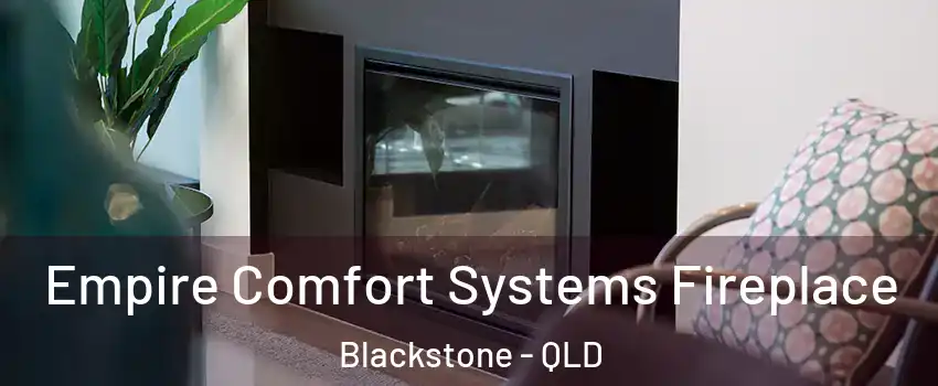 Empire Comfort Systems Fireplace Blackstone - QLD