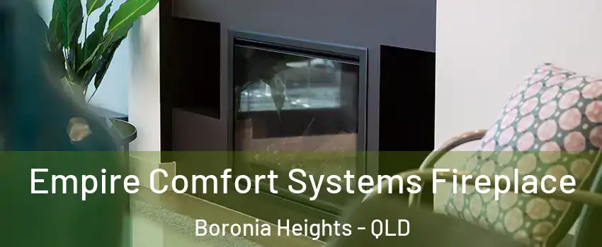 Empire Comfort Systems Fireplace Boronia Heights - QLD