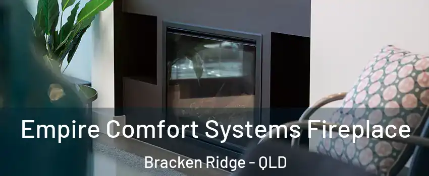 Empire Comfort Systems Fireplace Bracken Ridge - QLD