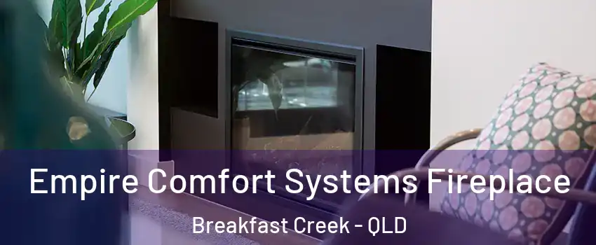 Empire Comfort Systems Fireplace Breakfast Creek - QLD