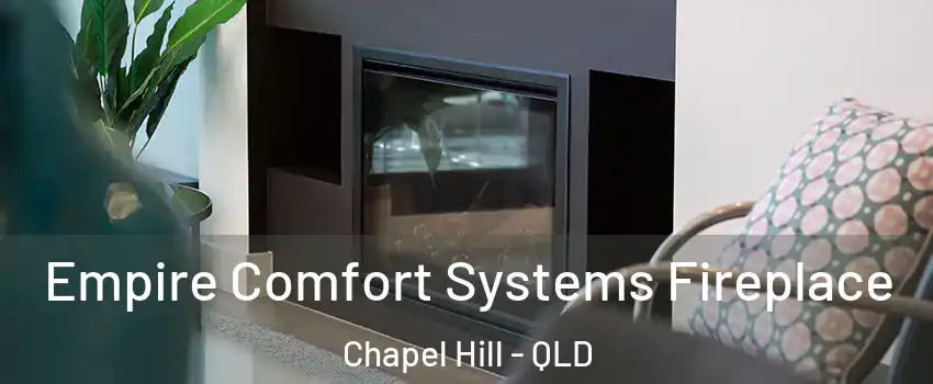 Empire Comfort Systems Fireplace Chapel Hill - QLD