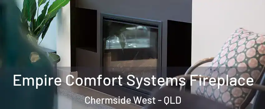 Empire Comfort Systems Fireplace Chermside West - QLD