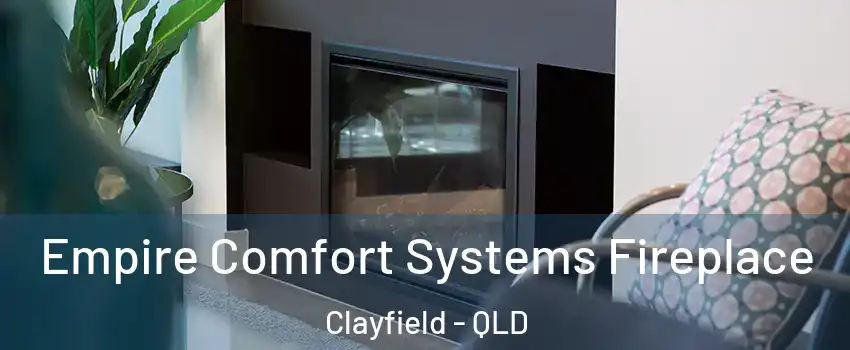 Empire Comfort Systems Fireplace Clayfield - QLD