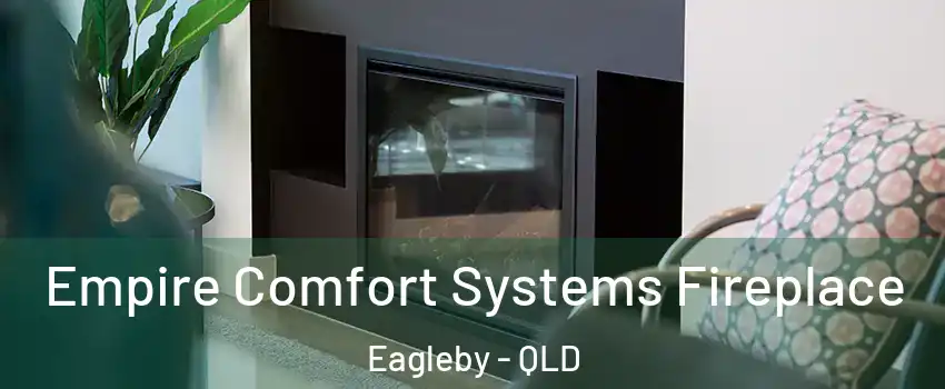 Empire Comfort Systems Fireplace Eagleby - QLD