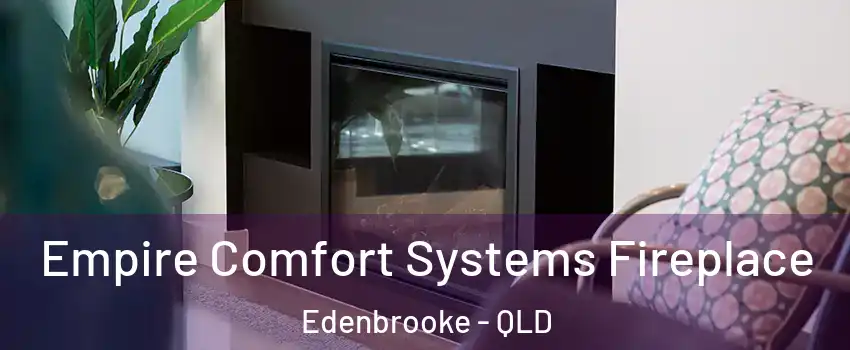 Empire Comfort Systems Fireplace Edenbrooke - QLD