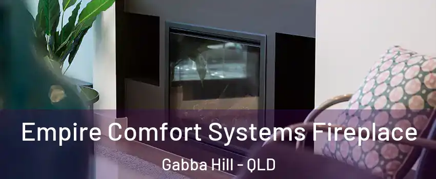 Empire Comfort Systems Fireplace Gabba Hill - QLD