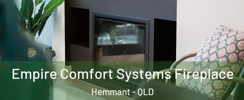 Empire Comfort Systems Fireplace Hemmant - QLD