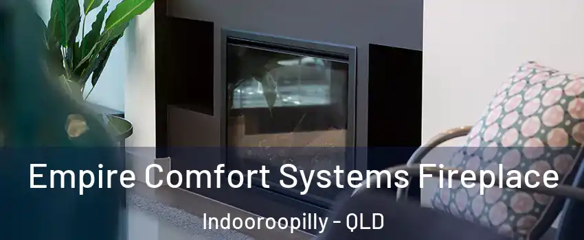 Empire Comfort Systems Fireplace Indooroopilly - QLD