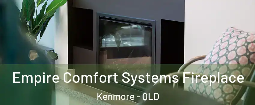Empire Comfort Systems Fireplace Kenmore - QLD
