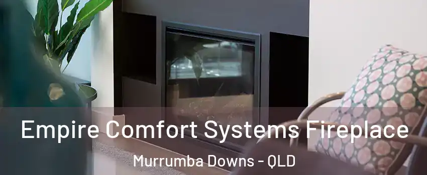 Empire Comfort Systems Fireplace Murrumba Downs - QLD