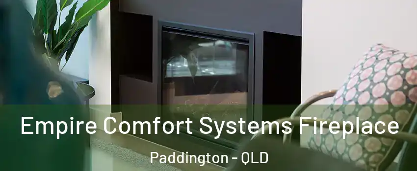 Empire Comfort Systems Fireplace Paddington - QLD