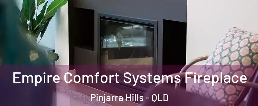 Empire Comfort Systems Fireplace Pinjarra Hills - QLD