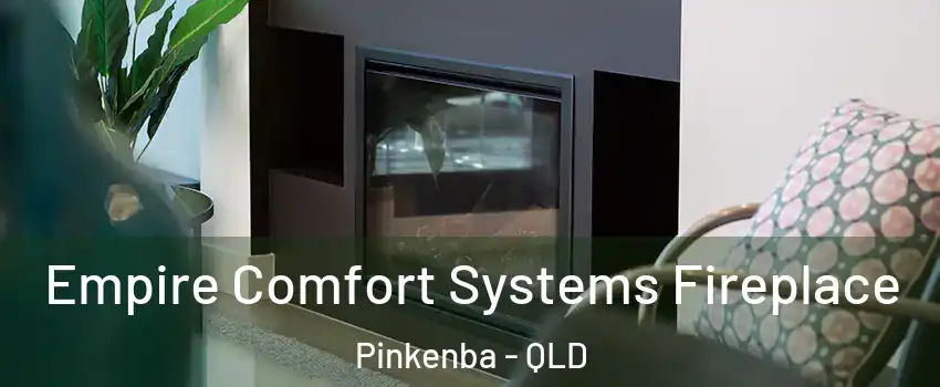 Empire Comfort Systems Fireplace Pinkenba - QLD