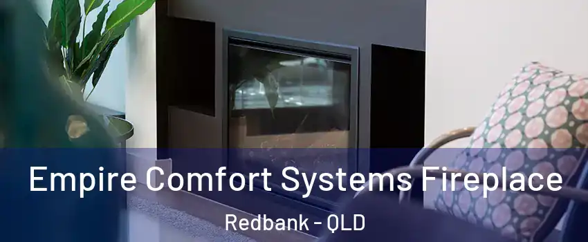 Empire Comfort Systems Fireplace Redbank - QLD