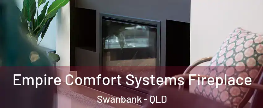 Empire Comfort Systems Fireplace Swanbank - QLD