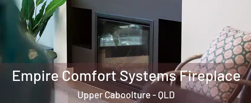 Empire Comfort Systems Fireplace Upper Caboolture - QLD