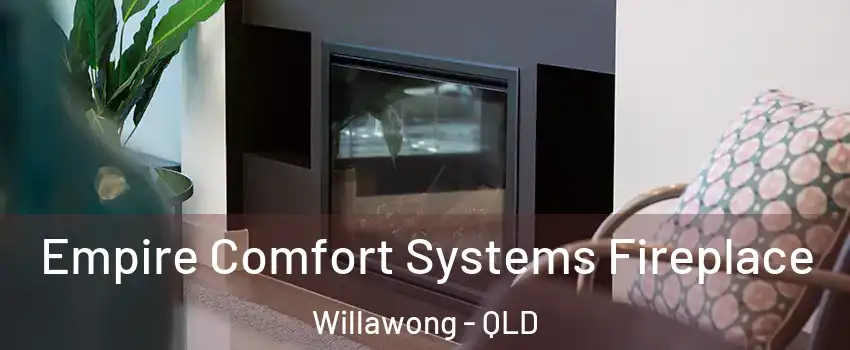 Empire Comfort Systems Fireplace Willawong - QLD