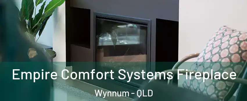 Empire Comfort Systems Fireplace Wynnum - QLD