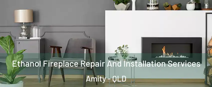 Ethanol Fireplace Repair And Installation Services Amity - QLD