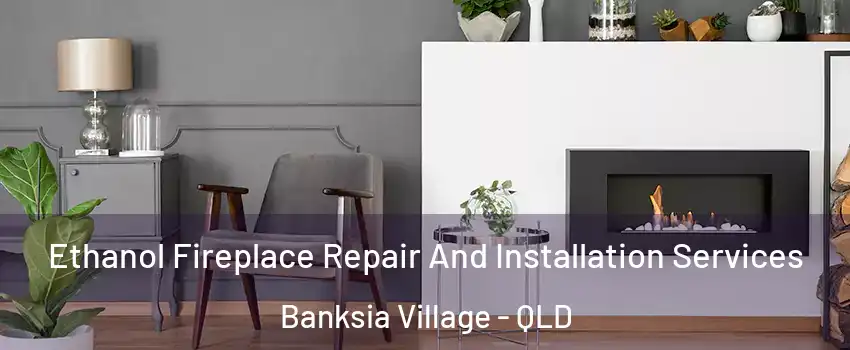 Ethanol Fireplace Repair And Installation Services Banksia Village - QLD