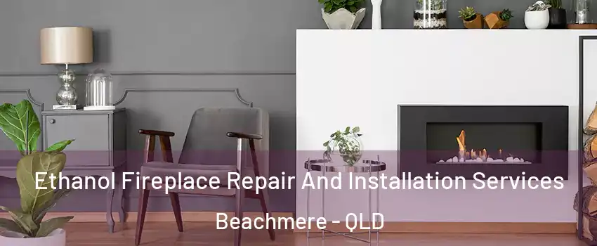 Ethanol Fireplace Repair And Installation Services Beachmere - QLD