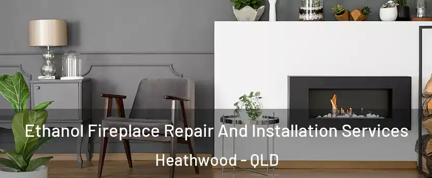 Ethanol Fireplace Repair And Installation Services Heathwood - QLD