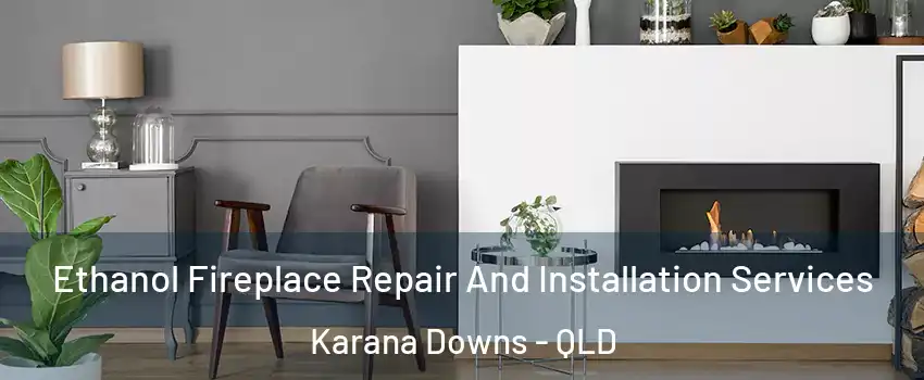 Ethanol Fireplace Repair And Installation Services Karana Downs - QLD
