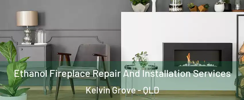 Ethanol Fireplace Repair And Installation Services Kelvin Grove - QLD