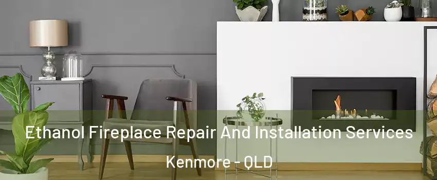 Ethanol Fireplace Repair And Installation Services Kenmore - QLD