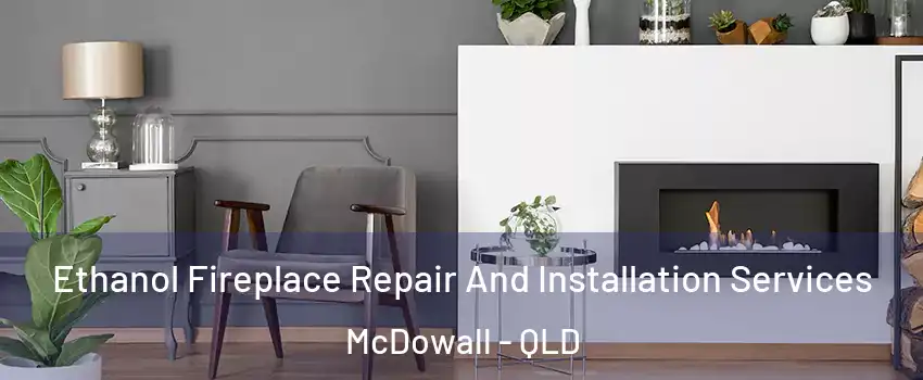 Ethanol Fireplace Repair And Installation Services McDowall - QLD