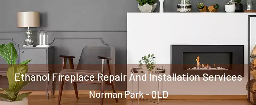 Ethanol Fireplace Repair And Installation Services Norman Park - QLD