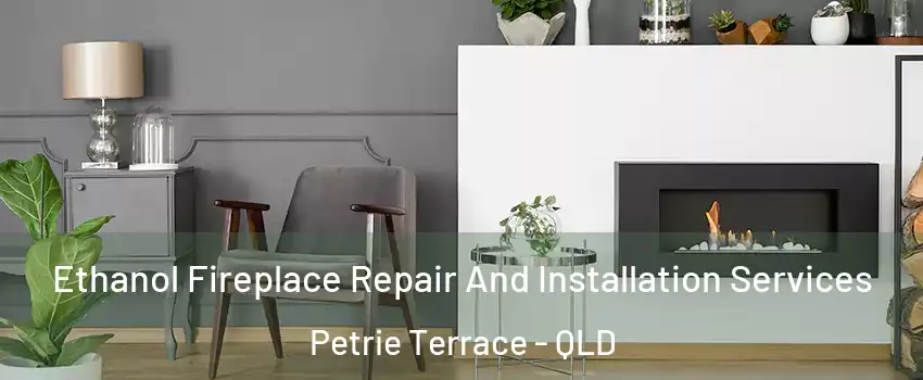 Ethanol Fireplace Repair And Installation Services Petrie Terrace - QLD