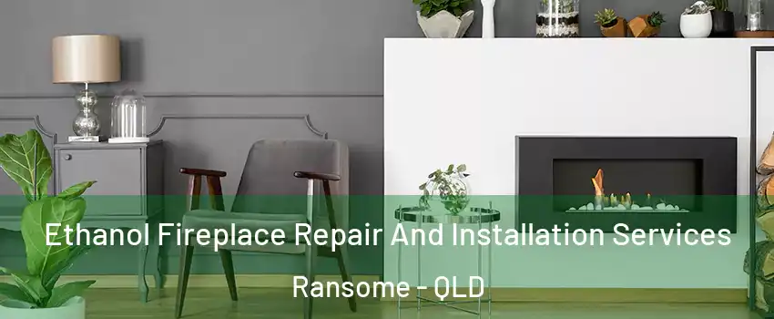Ethanol Fireplace Repair And Installation Services Ransome - QLD