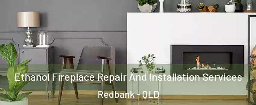 Ethanol Fireplace Repair And Installation Services Redbank - QLD