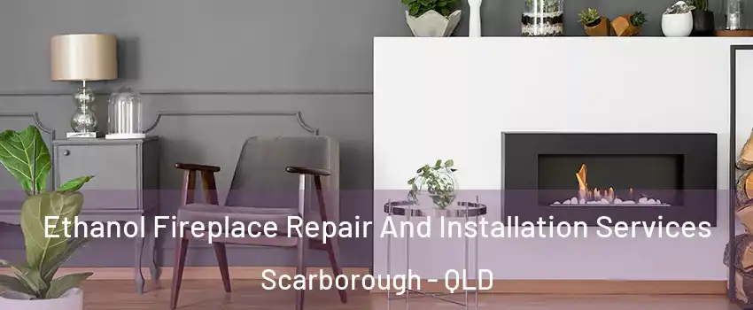 Ethanol Fireplace Repair And Installation Services Scarborough - QLD