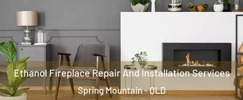 Ethanol Fireplace Repair And Installation Services Spring Mountain - QLD