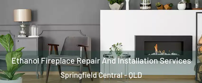 Ethanol Fireplace Repair And Installation Services Springfield Central - QLD