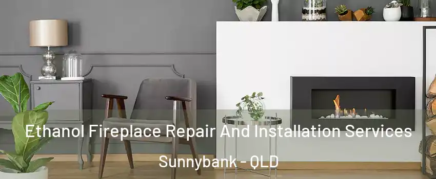 Ethanol Fireplace Repair And Installation Services Sunnybank - QLD