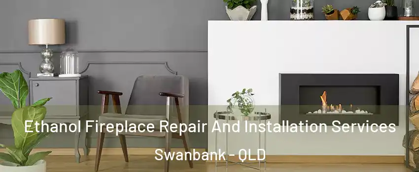 Ethanol Fireplace Repair And Installation Services Swanbank - QLD